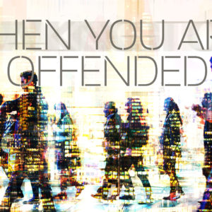 Dealing With Offence – When It is You