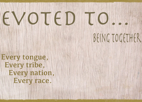 Devoted to Being Together: Every tongue, tribe, nation and race