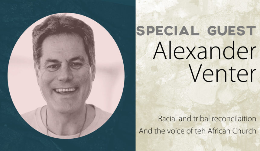 Racial and tribal reconciliation and the Voice of the African Church: An interview with Alexander Venter