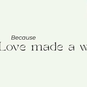 Making new All Things| Because Love Made A Way
